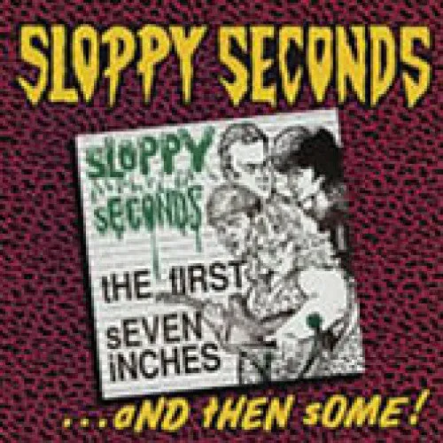 Sloppy Seconds The First Seven Inches ...And Then Some!