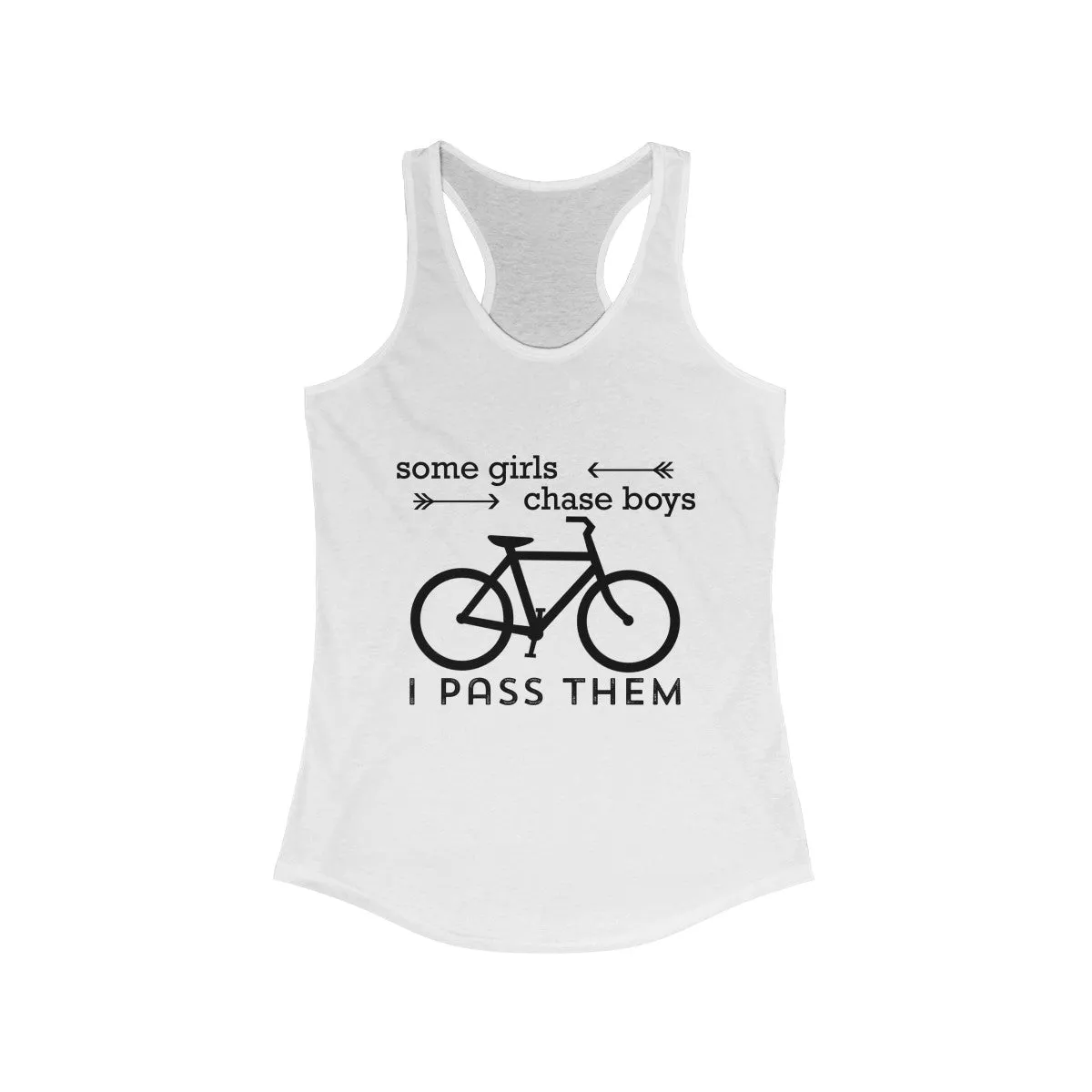 Some Girls Chase Boys I Pass Them  Racerback Tank