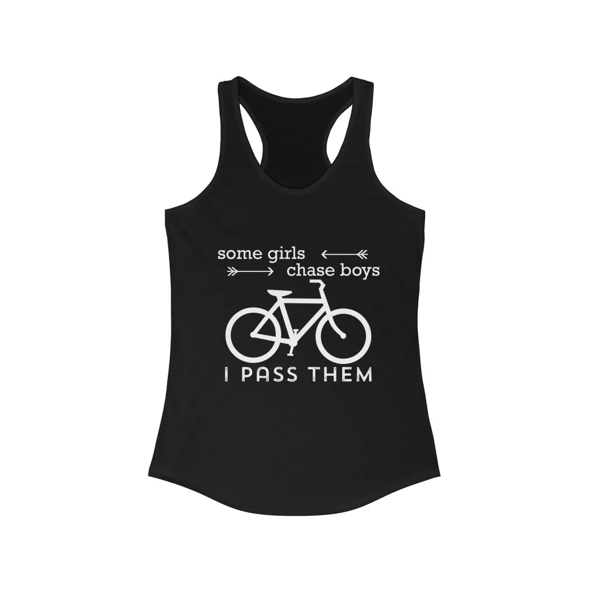 Some Girls Chase Boys I Pass Them  Racerback Tank