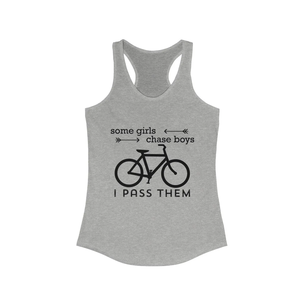 Some Girls Chase Boys I Pass Them  Racerback Tank