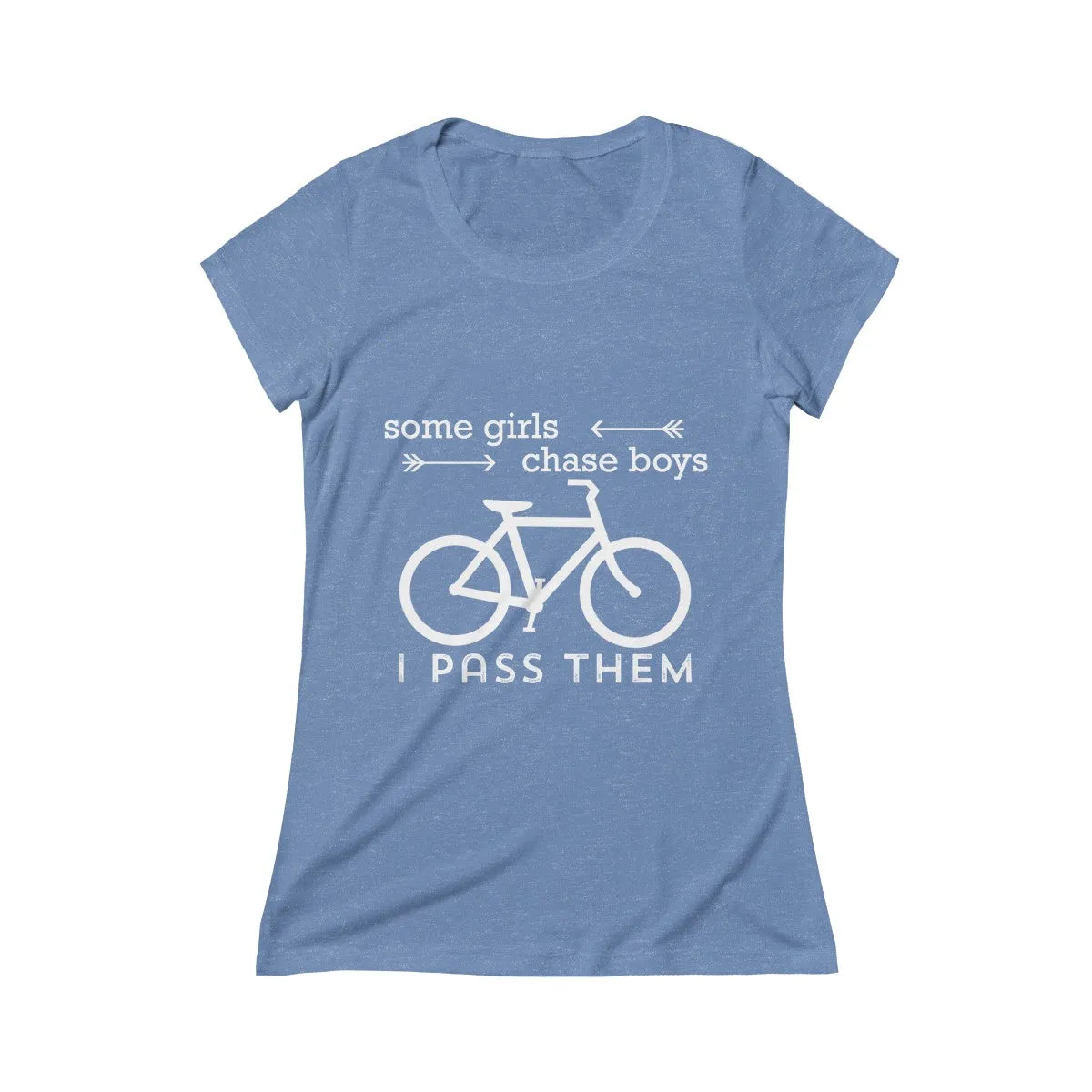 Some Girls Chase Boys I Pass Them Women's Crew Tee