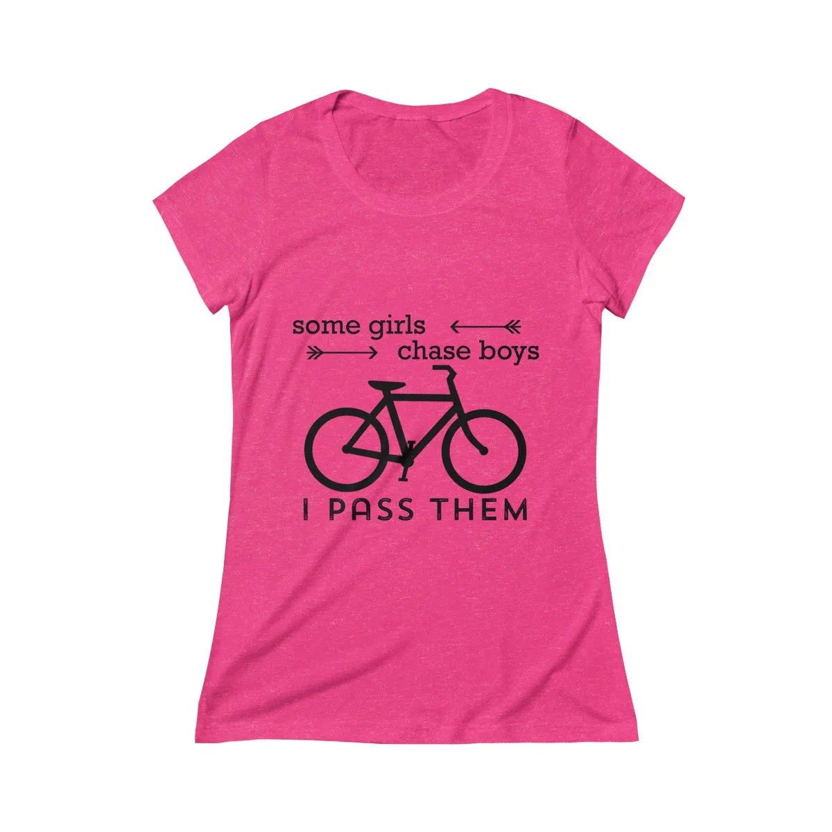 Some Girls Chase Boys I Pass Them Women's Crew Tee