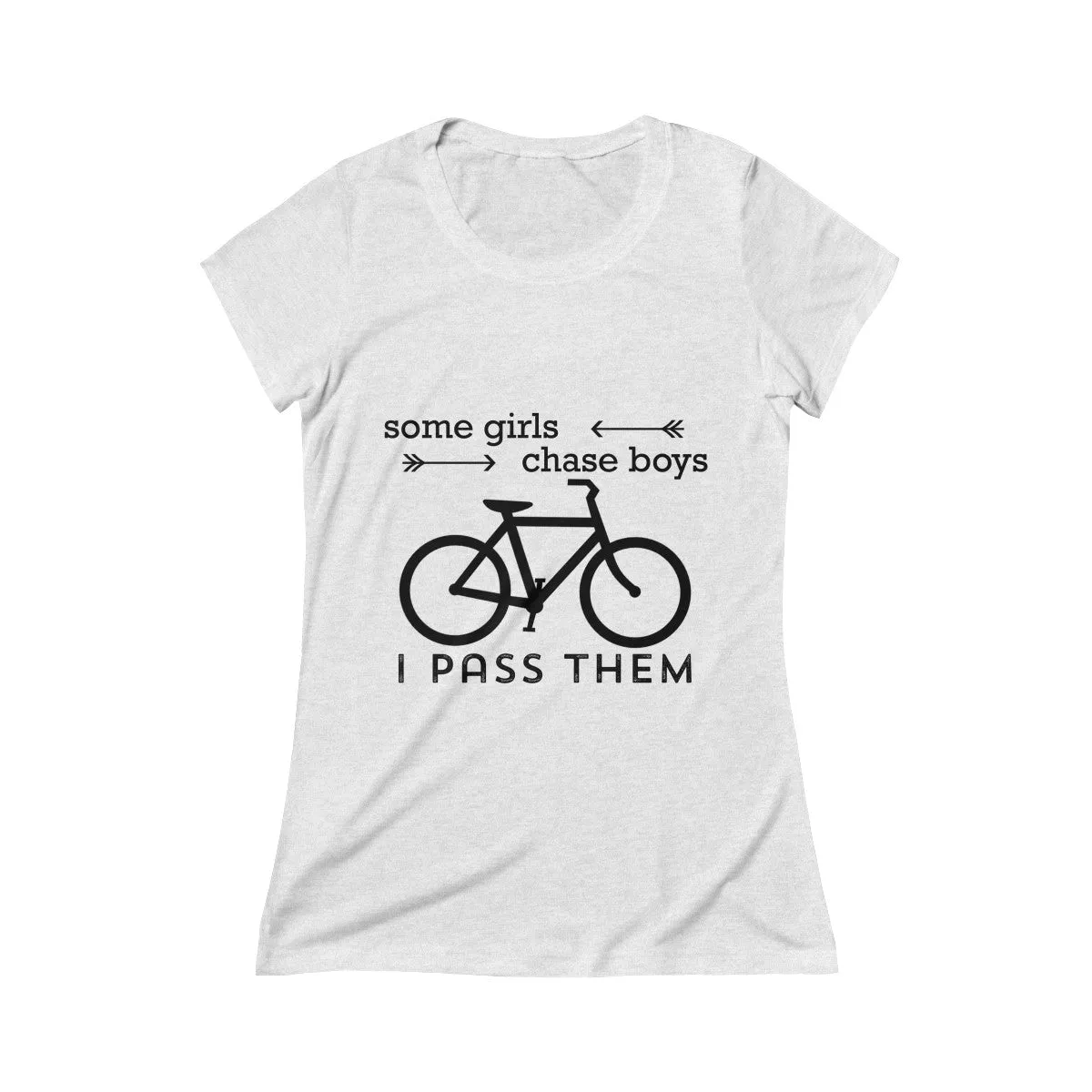 Some Girls Chase Boys I Pass Them Women's Crew Tee