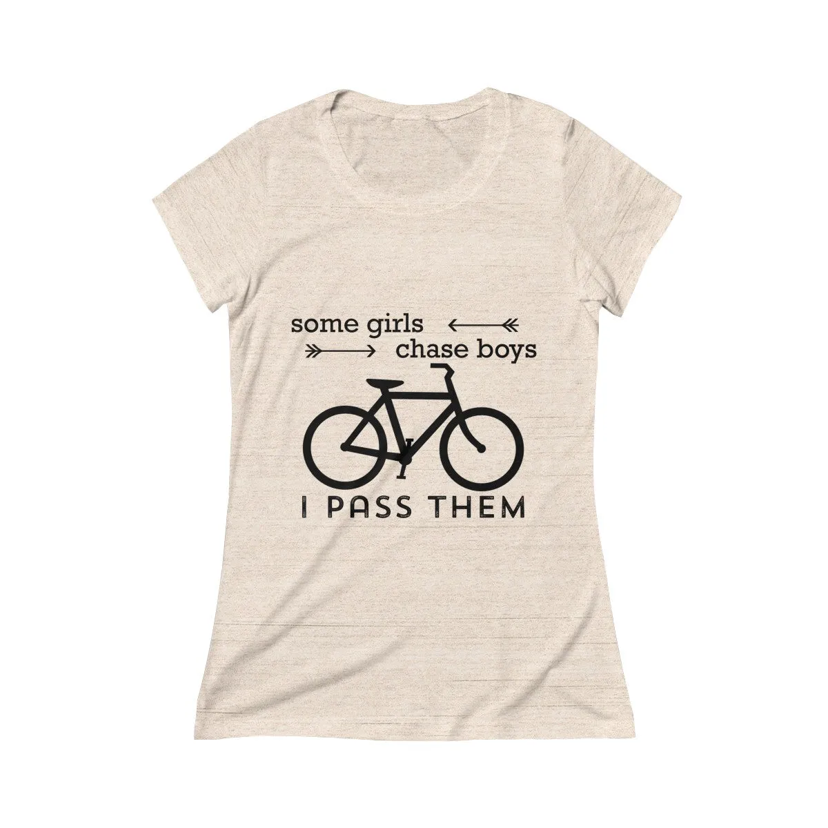 Some Girls Chase Boys I Pass Them Women's Crew Tee