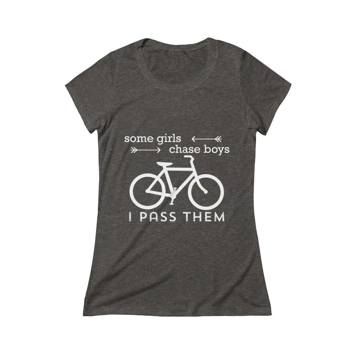 Some Girls Chase Boys I Pass Them Women's Crew Tee