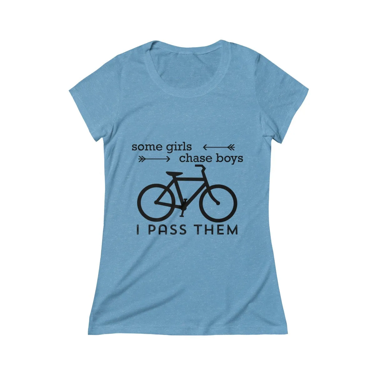 Some Girls Chase Boys I Pass Them Women's Crew Tee